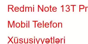 Redmi Note 13T Pro Mobil Telefon Xüsusiyyətləri