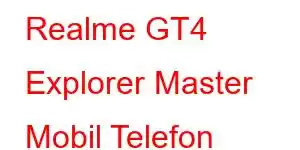 Realme GT4 Explorer Master Mobil Telefon Xüsusiyyətləri