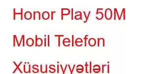 Honor Play 50M Mobil Telefon Xüsusiyyətləri