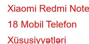 Xiaomi Redmi Note 18 Mobil Telefon Xüsusiyyətləri