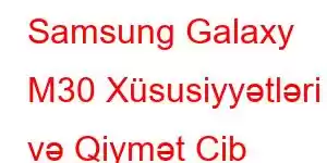 Samsung Galaxy M30 Xüsusiyyətləri və Qiymət Cib Telefonu Xüsusiyyətləri