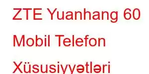 ZTE Yuanhang 60 Mobil Telefon Xüsusiyyətləri