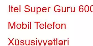 Itel Super Guru 600 Mobil Telefon Xüsusiyyətləri