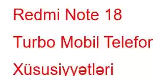 Redmi Note 18 Turbo Mobil Telefon Xüsusiyyətləri