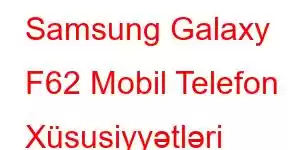 Samsung Galaxy F62 Mobil Telefon Xüsusiyyətləri