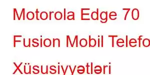 Motorola Edge 70 Fusion Mobil Telefon Xüsusiyyətləri