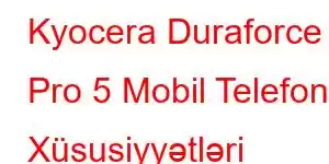 Kyocera Duraforce Pro 5 Mobil Telefon Xüsusiyyətləri