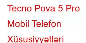 Tecno Pova 5 Pro Mobil Telefon Xüsusiyyətləri