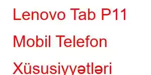 Lenovo Tab P11 Mobil Telefon Xüsusiyyətləri