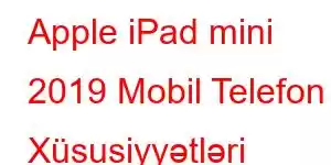 Apple iPad mini 2019 Mobil Telefon Xüsusiyyətləri