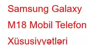 Samsung Galaxy M18 Mobil Telefon Xüsusiyyətləri