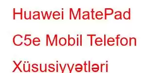 Huawei MatePad C5e Mobil Telefon Xüsusiyyətləri