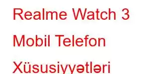 Realme Watch 3 Mobil Telefon Xüsusiyyətləri