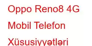 Oppo Reno8 4G Mobil Telefon Xüsusiyyətləri