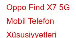 Oppo Find X7 5G Mobil Telefon Xüsusiyyətləri