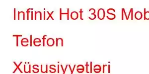 Infinix Hot 30S Mobil Telefon Xüsusiyyətləri