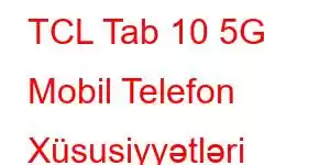 TCL Tab 10 5G Mobil Telefon Xüsusiyyətləri