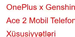 OnePlus x Genshin Ace 2 Mobil Telefon Xüsusiyyətləri