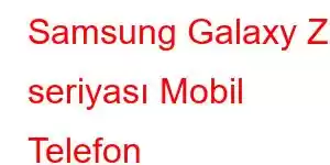 Samsung Galaxy Z seriyası Mobil Telefon Xüsusiyyətləri