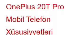 OnePlus 20T Pro Mobil Telefon Xüsusiyyətləri