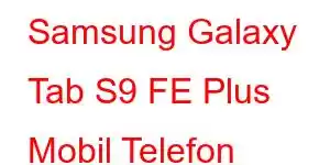 Samsung Galaxy Tab S9 FE Plus Mobil Telefon Xüsusiyyətləri