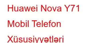 Huawei Nova Y71 Mobil Telefon Xüsusiyyətləri