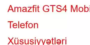 Amazfit GTS4 Mobil Telefon Xüsusiyyətləri