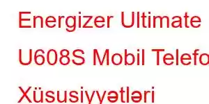 Energizer Ultimate U608S Mobil Telefon Xüsusiyyətləri