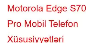 Motorola Edge S70 Pro Mobil Telefon Xüsusiyyətləri