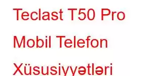 Teclast T50 Pro Mobil Telefon Xüsusiyyətləri