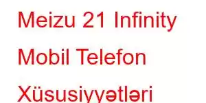 Meizu 21 Infinity Mobil Telefon Xüsusiyyətləri