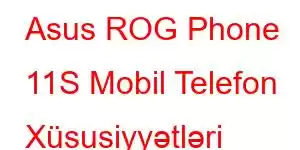 Asus ROG Phone 11S Mobil Telefon Xüsusiyyətləri