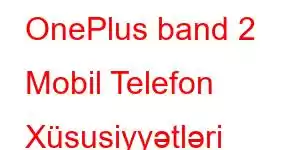 OnePlus band 2 Mobil Telefon Xüsusiyyətləri