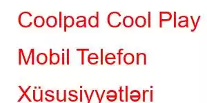 Coolpad Cool Play 8 Mobil Telefon Xüsusiyyətləri