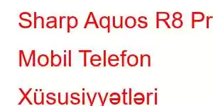 Sharp Aquos R8 Pro Mobil Telefon Xüsusiyyətləri