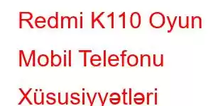 Redmi K110 Oyun Mobil Telefonu Xüsusiyyətləri