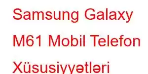 Samsung Galaxy M61 Mobil Telefon Xüsusiyyətləri