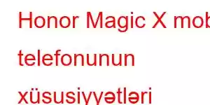 Honor Magic X mobil telefonunun xüsusiyyətləri