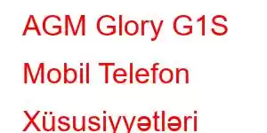 AGM Glory G1S Mobil Telefon Xüsusiyyətləri