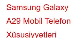 Samsung Galaxy A29 Mobil Telefon Xüsusiyyətləri