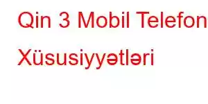 Qin 3 Mobil Telefon Xüsusiyyətləri