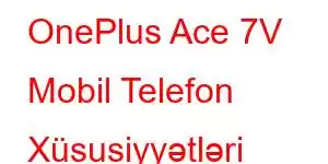 OnePlus Ace 7V Mobil Telefon Xüsusiyyətləri