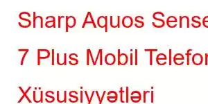 Sharp Aquos Sense 7 Plus Mobil Telefon Xüsusiyyətləri