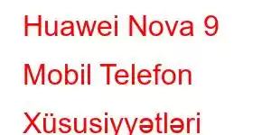 Huawei Nova 9 Mobil Telefon Xüsusiyyətləri