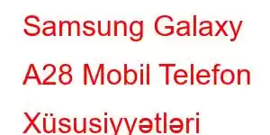 Samsung Galaxy A28 Mobil Telefon Xüsusiyyətləri