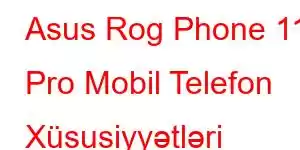 Asus Rog Phone 11s Pro Mobil Telefon Xüsusiyyətləri