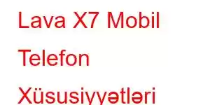 Lava X7 Mobil Telefon Xüsusiyyətləri