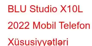 BLU Studio X10L 2022 Mobil Telefon Xüsusiyyətləri