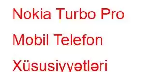 Nokia Turbo Pro Mobil Telefon Xüsusiyyətləri