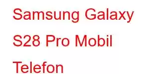 Samsung Galaxy S28 Pro Mobil Telefon Xüsusiyyətləri